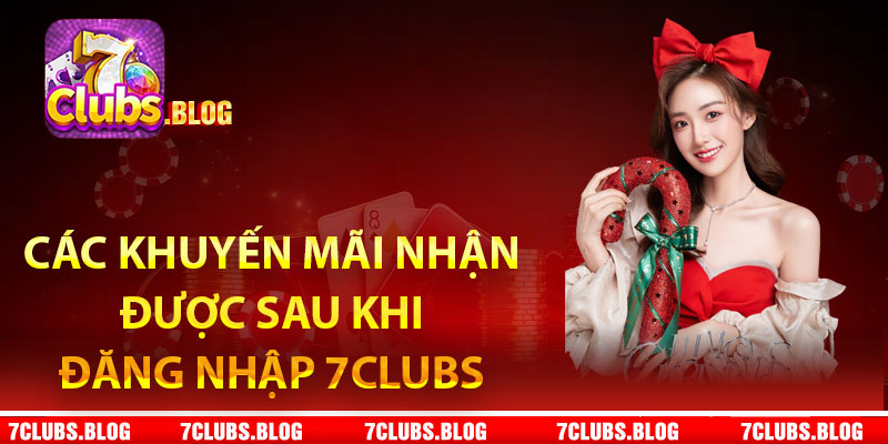 Các khuyến mãi nhận được sau khi đăng nhập 7Clubs