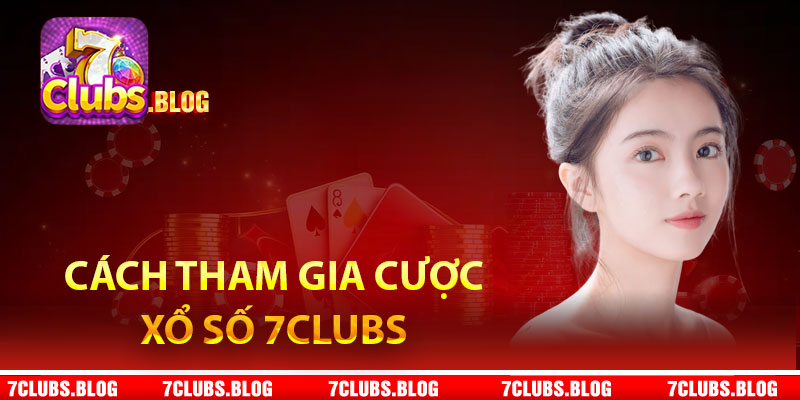 Cách tham gia cược xổ số 7Clubs